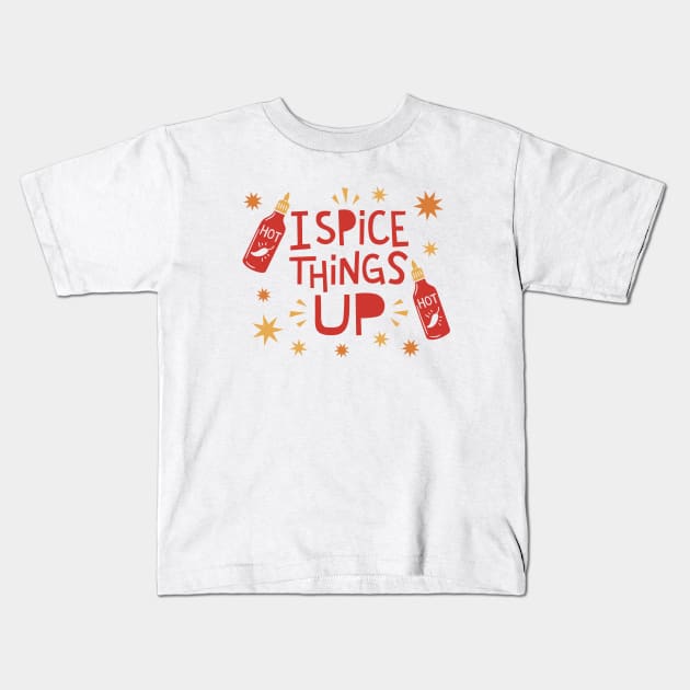 I Spice Things Up // Funny Hot Sauce Kids T-Shirt by SLAG_Creative